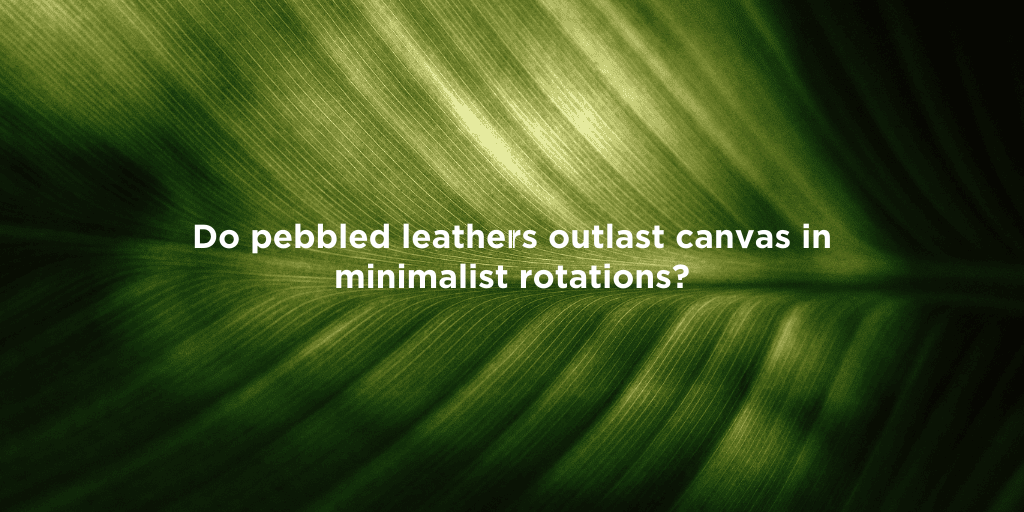 Leather vs. Canvas: Which Lasts Longer?