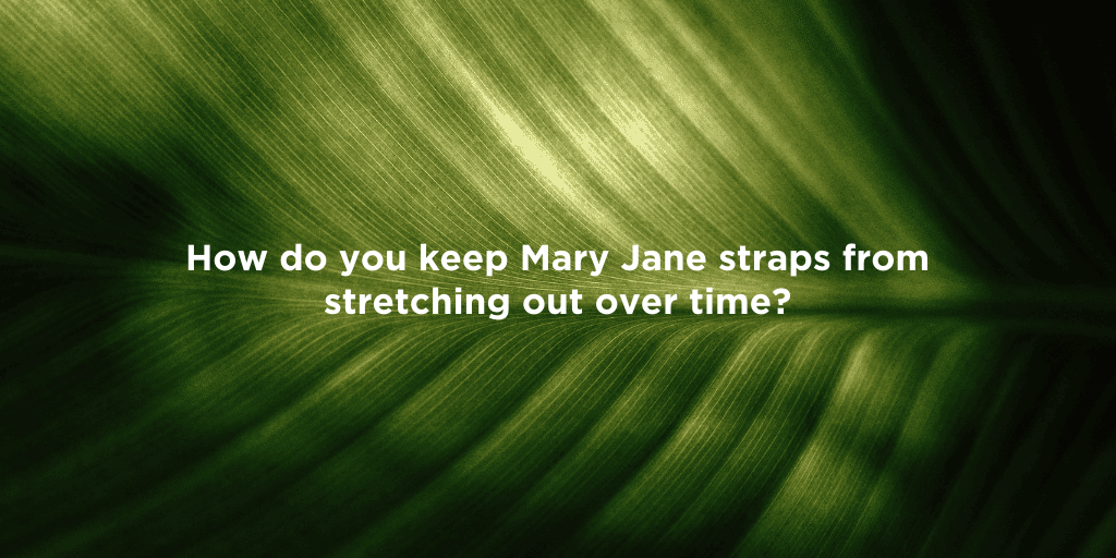 How to Care for Mary Jane Straps