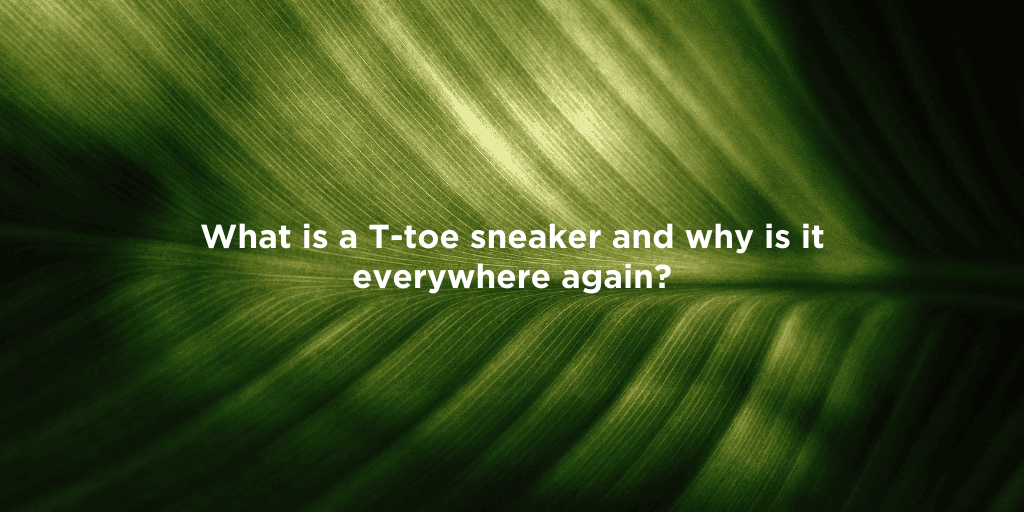 The Comeback of T-Toe Sneakers