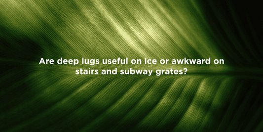 Are Deep Lugs Good for Ice or Stairs?
