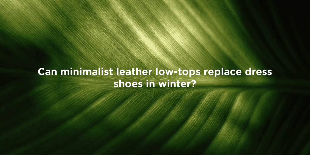 Winter Style: Leather Low-Tops vs. Dress Shoes