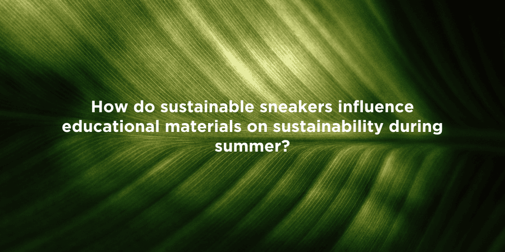 Eco-Friendly Sneakers for Summer Learning